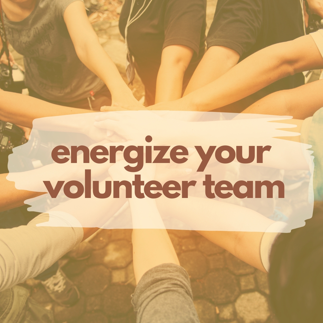 Tips for Organizing and Energizing Your Volunteer Team